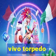 vivo torpedo